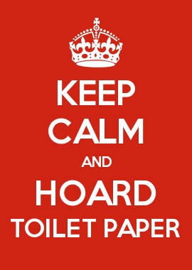 keep calm and horde toilet paper