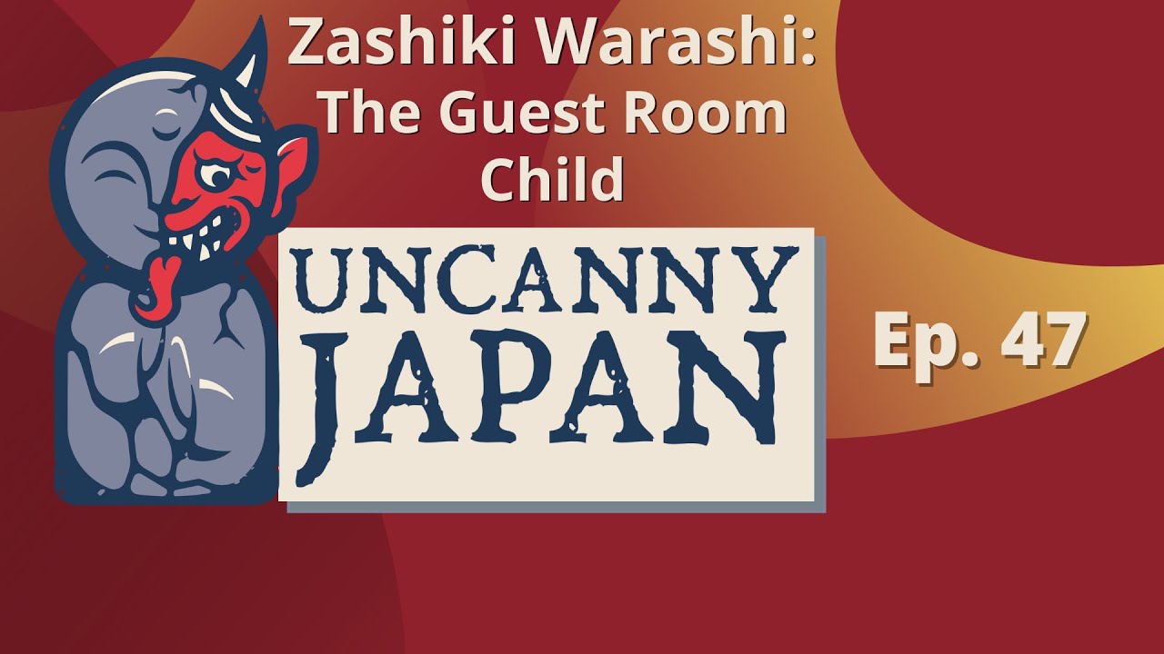 The Guest Room Child (Zashiki Warashi) (Ep. 47) - Uncanny