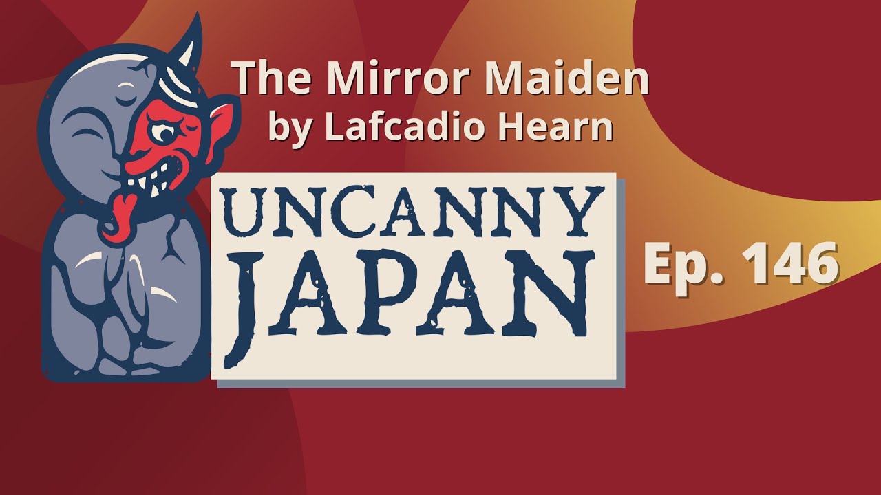 Story Time: The Mirror Maiden by Lafcadio Hearn (Ep. 146
