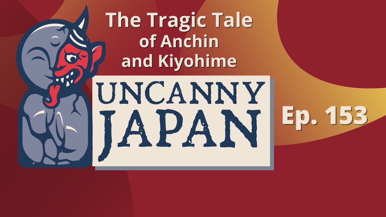 The Tragic (or not?) Tale of Anchin and Kiyohime (Ep. 153 