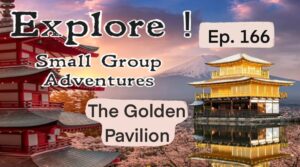 A promotional image featuring the Golden Pavilion, set against a scenic backdrop with mountains and a lake, with bold text that says 'Explore! Small Group Adventures Ep. 166'.