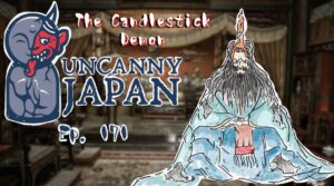 A promotional image for the podcast 'Uncanny Japan' Episode 171, featuring a cartoon demon character on the left and a stylized figure resembling a candlestick spirit on the right, with a blurred background of a traditional Japanese room.