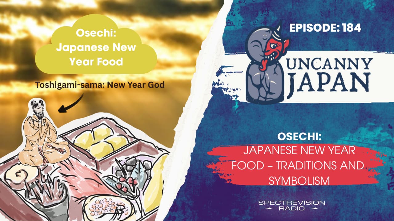 Osechi: Japanese New Year Food Traditions - Uncanny Japan Podcast